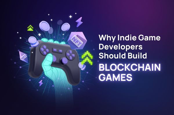 Why Indie Game Developers Should Build Blockchain Games