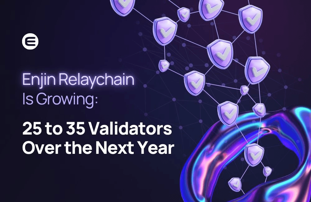 The Enjin Relaychain Is Growing: 25 to 35 Validators Over the Next Year
